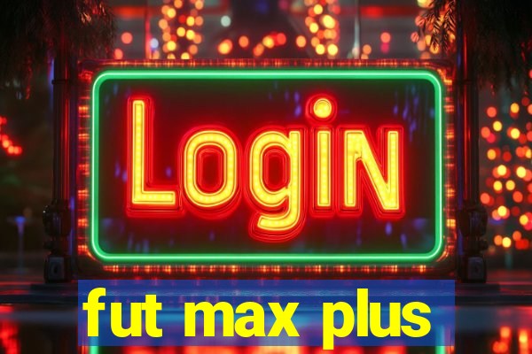 fut max plus